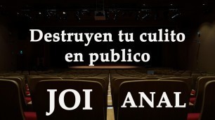 Spanish JOI. Destruyen tu culo en publico.