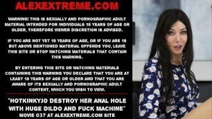 Hotkinkyjo destroy her anal hole with huge dildo & machine