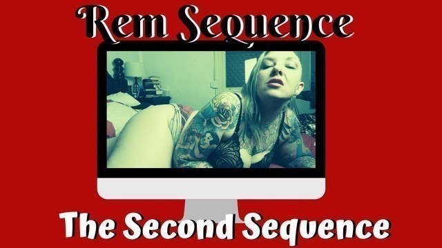 The second Sequence - Rem Sequence