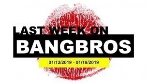 Last Week On BANGBROS&period;COM&colon; 01&sol;12&sol;2019 - 01&sol;18&sol;2019